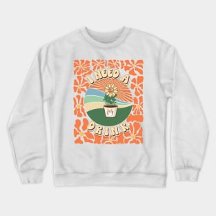 Mothers day plant  lover groovy sarcastic cactus funny I need a drink Crewneck Sweatshirt